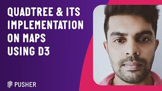 Quadtree and its implementation on Maps using D3 - JS Monthly - May 2021