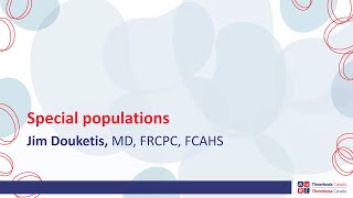 Special Populations and Anticoagulation with Dr Jim Douketis