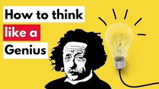 How to think like a genius