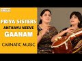 Anthayu Neeve Song | Gaanam - Carnatic Vocal | Priya Sisters
