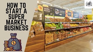 How to Start a Supermarket Business | Starting a Supermarket Business