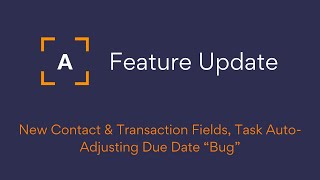 Feature Update :: New Contact & Transaction Fields, Task Auto-Adjusting Due Date “Bug”
