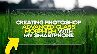 How You can Create the Photoshop Advanced Glass Morphism with my Smartphone