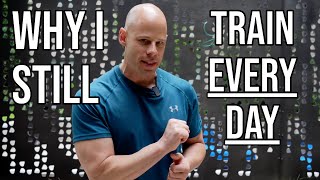 Update: Why I Still Train Every Day