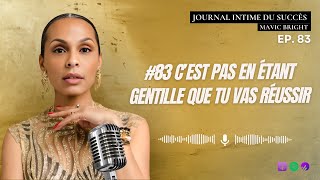 #83 C’est pas en étant gentille que tu vas réussir