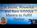 A Secret, Powerful and Rare Srividya Mantra to fulfill desires, revealed by Sri Guru Karunamaya