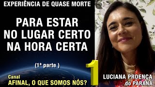 1/2 - Estar no lugar certo na hora certa - EQM de Luciana Proença | Experiência de Quase Morte | NDE