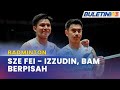 BADMINTON | Sze Fei - Izzuddin Rumsani Bakal Tinggalkan BAM