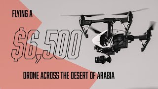 Flying a $6,500 drone over camels in the beautiful desert of Saudi Arabia