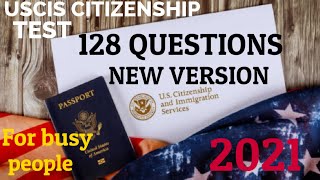 NEW U.S CITIZENSHIP TEST, 128 CIVICS QUESTIONS AND ANSWERS 2021, FOR BUSY PEOPLE, OFFICIAL USCIS