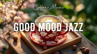 Spring Morning Jazz ☕ Good Mood Jazz \u0026 Exquisite Bossa Nova to work