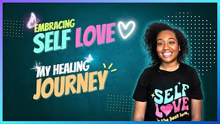 Embracing Self Love: My Healing Journey