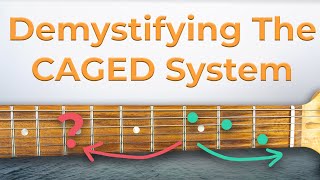 Demystifying The Guitar CAGED System