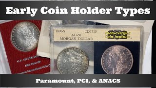 Early Coin Holder Types - Paramount, PCI, \u0026 ANACS