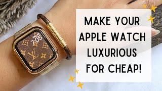 HOW TO MAKE YOUR APPLE WATCH LOOK LUXURIOUS FOR CHEAP! (FEATURING AMAZON \u0026 LOUIS VUITTON 🤎)