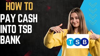 How to pay cash into TSB bank I DOUBLE Z