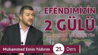 Efendimiz'in (sas) İki Gülü: Hasan ile Hüseyin (r.a) (21. Ders)