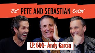 "Andy Garcia" | EP 600: The Pete and Sebastian Show | "Full Episode"