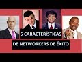 6 Características de Networkers de Éxito