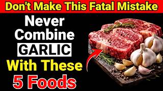 Never Eat Garlic With These 5 Foods! It Can Cause Serious Health Problems | Strong Seniors