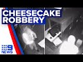 Hungry thieves deliberate which flavour cheesecake to steal mid-robbery | 9 News Australia