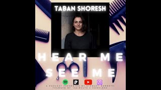 Hear Me, See Me. Podcast. Taban Shoresh.