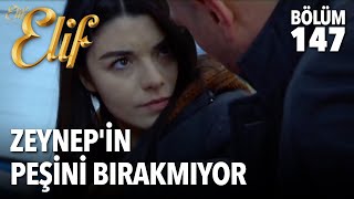 Zeynep'in Peşini Bırakmıyor | Elif 147  Bölüm