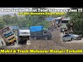 Macet Total 24 Jam || Mobil Dan Truck Meluncur Hampir Terbalik Di Batu Jomba