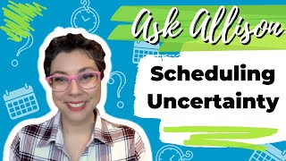 Scheduling Uncertainty.