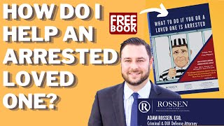 My loved one was arrested, what do I do?