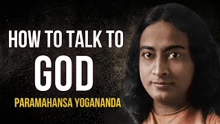 Paramahansa Yogananda: How to talk to God