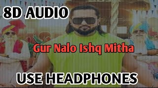Yo Yo Honey Singh-Gur Nalo Ishq Mitha ( 8D AUDIO )