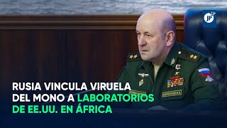Rusia vincula viruela del mono a laboratorio de EE.UU. en África