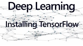 Installing TensorFlow - Deep Learning with TensorFlow