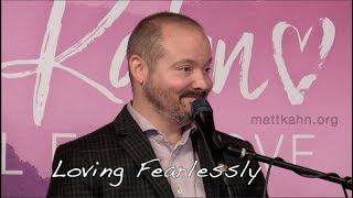 Loving Fearlessly - Matt Kahn