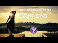 GRATIDÃO MEDITAÇÃO GUIADA - MUDE A SUA VIDA