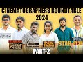 Cinematographers Roundtable Part 2 | Kottukkaali | Maharaja | Thangalaan | Raghuthatha | Star | Boat