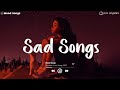 Sad Songs 😥 Sad Songs Playlist 2023 ~Depressing Songs Playlist 2023 That Will Make You Cry