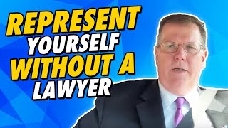 How To Represent Yourself Without A Lawyer (and WIN)!