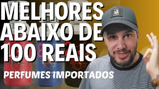 MELHORES PERFUMES IMPORTADOS ABAIXO DE 100 REAIS - E APROVEITA PQ O PREÇO VAI SUBIR !