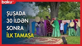 Şuşada 30 ildən sonra ilk tamaşa - BAKU TV