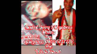 Best of the living legend Jerry FM yabras oldest and New songs mixed djsirjamz mbwar 08056737276