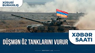 Düşmən öz tanklarını vurur - Xəbər saatı 07.10.2020