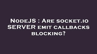 NodeJS : Are socket.io SERVER emit callbacks blocking?