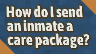 How do I send an inmate a care package?