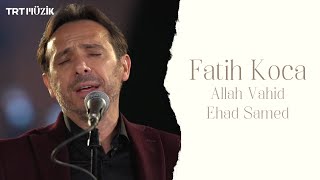 ALLAH VAHİD EHAD SAMED / FATİH KOCA (HD) @trtmuzik