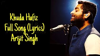 Khuda Haafiz  Lyrics Video  Arijit Singh  Full Song