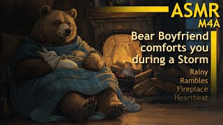 [M4A ASMR] Bear Boyfriend Comforts you During Storm [Comforting Rambles|Rain|Fireplace|Heartbeat]