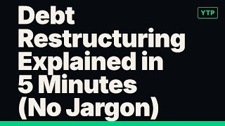 Debt Restructuring Explained In 5 Minutes No Jargon