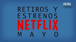 Recomendando retiros y estrenos de Netflix - Mayo 2021
